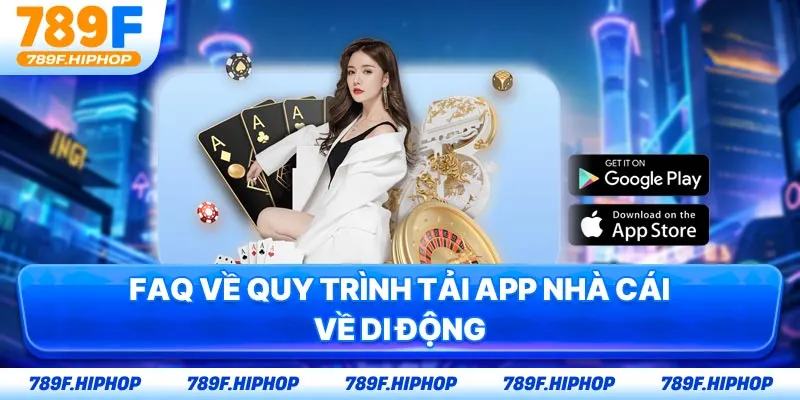 FAQ về quy trình tải app nhà cái về di động
